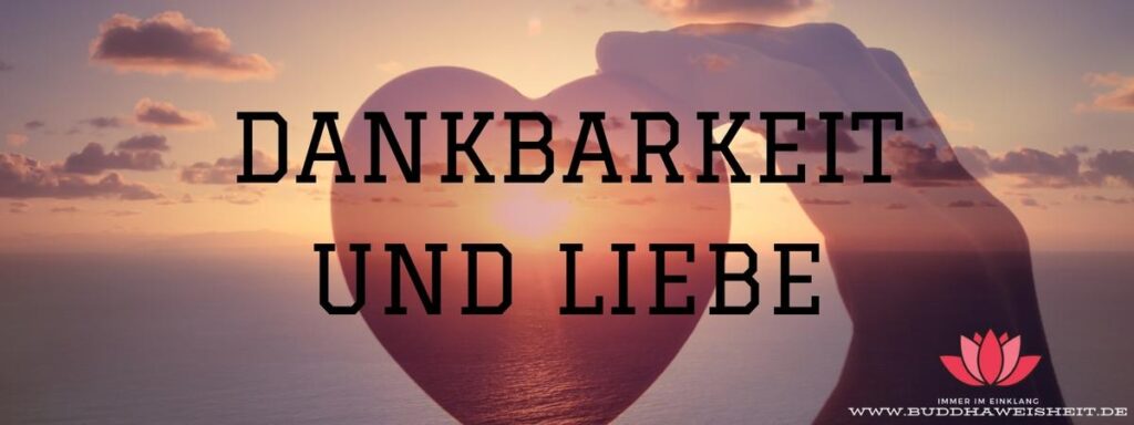 Liebe Und Dankbarkeit Sprüche
