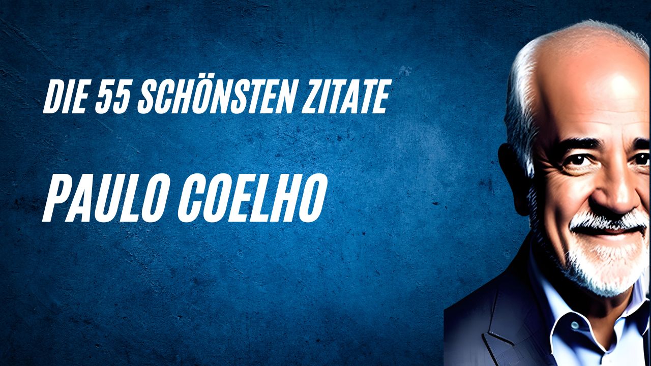 Die 55 schönsten Zitate und Sprüche von Paulo Coelho