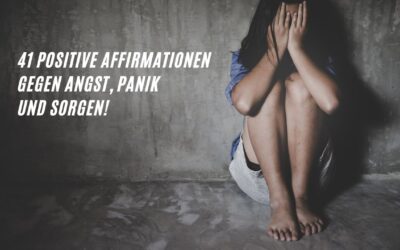 41 positive Affirmationen gegen Angst, Panik und Sorgen!