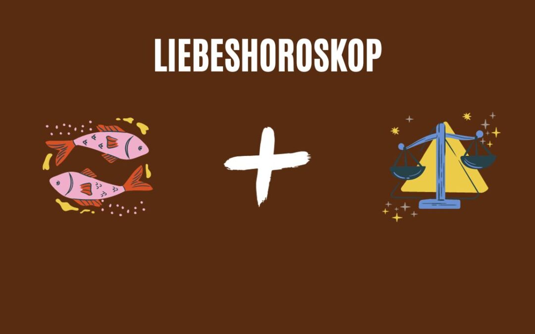Fische und Waage – Kompatibel in der Liebe?